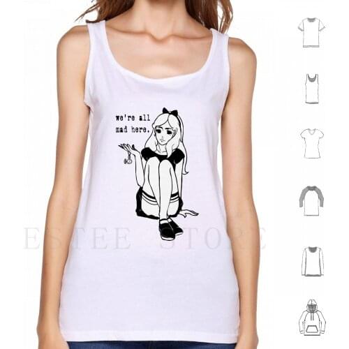 We'Re All Mad Here Tank Tops Vest Sleeveless Alice In Black And White Alice Dark Watch Evil