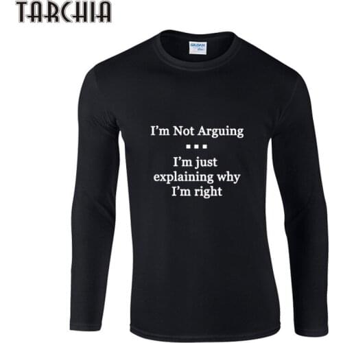 TARCHIA Man T Shirt I'M NOT ARGUING O-Neck 100% Quality Cotton T-Shirts Casual Slim Fit Stretch Men Bottoming Shirt Homme