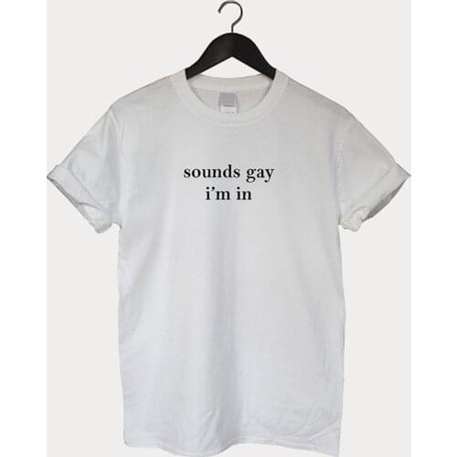Sounds Gay Im In lgbt Women tshirt Casual Funny t shirt Lady Yong Girl Higher Quality Top Tee Drop Ship