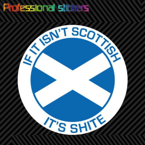 If It Isn't Scottish Its Shite Sticker Die Cut Vinyl Scotland Scottish Pride for Car, RV, Laptops, Motorcycles, Office Supplies