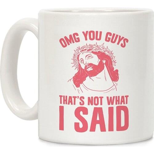 OMG You Guys Thats Not What I Said White 11 Ounce Ceramic Coffee Mug