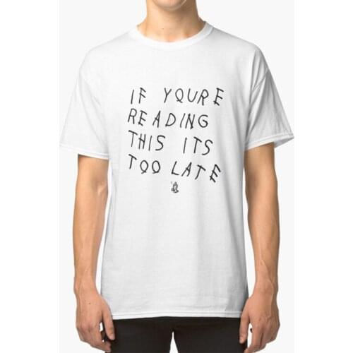 If You're Reading This Its Too Late T - Shirt If Youre Reading This Its Too Late