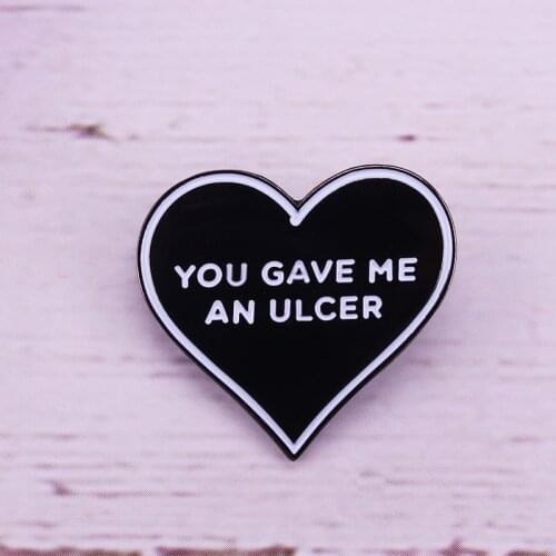 You gave me an ulcer enamel pin black heart brooch
