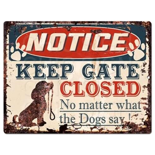 Notice Keep GATE Closed No Matter What The Dogs say Tin Chic Sign Vintage Retro Metal Plate Store Home Decor Gift Ideas Dogs sa