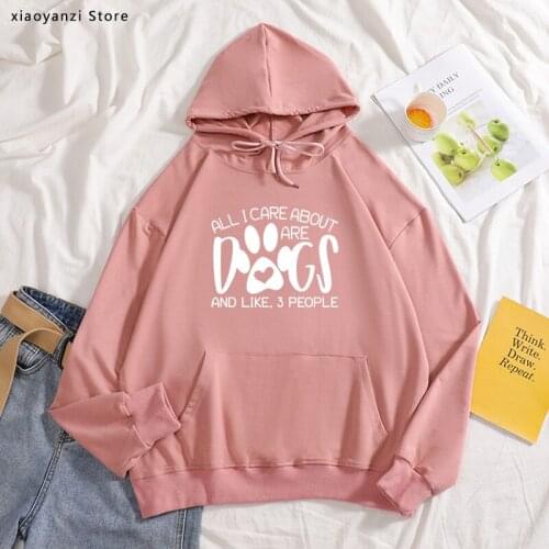 All I care about are dogs and like 3 people Women hoodies Cotton Casual Funny pullovers For Lady Girl sweatshirts Hipster ot-895