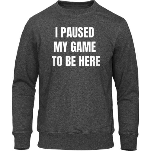 2019 Autumn Fleece Pullover Harajuku Men Streetwear Hoody I Paused My Game To Be Here Hoodies Games Funny Youth Kid Sweatshirt