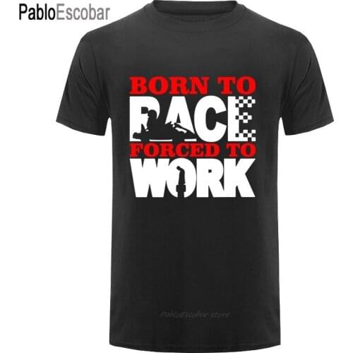 Tee Tops Shirt Mens Born To Race Forced To Work T-Shirt - Funny Go Karting Kart Car Racer polyester Tee Shirts