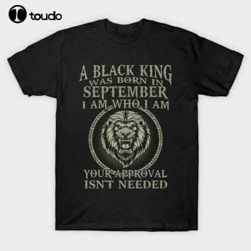 A Black King Was Born In September I Am Who I Am Birthday Gift Men T Shirt HOT