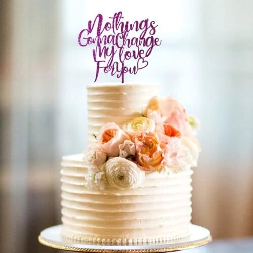 XY-Nothings Gonna Change My Love For You Wedding Cake Topper , Anniversary Celebration Script Unique Laser Cut Toppers