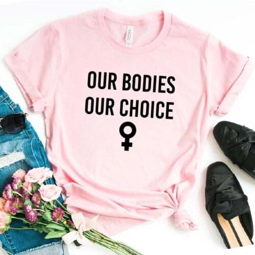 Our Bodies Our Choice Women tshirt Cotton Casual Funny t shirt For Lady Girl Top Tee Hipster Drop Ship NA-136