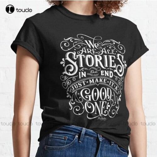 New We Are All Stories In The End. Classic T-Shirt Workout Shirts For Men Cotton Tee Shirt S-3Xl Unisex