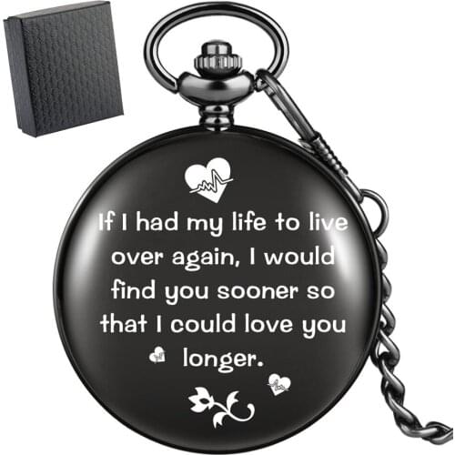 If I Had My Life to Live Over Again, I Would Find You Sooner So That I Could Love You Longer Printed Quartz Pocket Watch Gifts