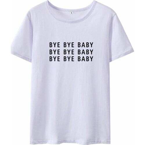 Harajuku Bye Bye Baby Funny T Shirt Women Summer Short Sleeve O-neck Tshirt Women Top Black White Loose Tee Shirt Femme Top