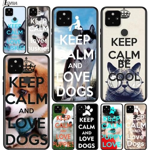 Keep calm and love dogs Shockproof Cover for Google Pixel 5 5A 4 4A XL 5G Black Phone Case Shell Soft Fundas Coque Capa