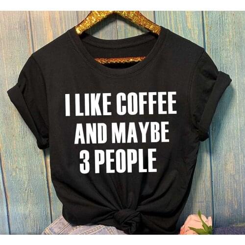 Sugarbaby New Arrival I Like Coffee and Maybe 3 People T-shirt Fashion Women Tumblr t shirt Casual Tops Cotton Tees Dropship