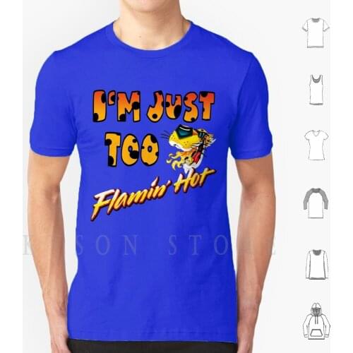 I'm Just Too Flamin' Hot T Shirt DIY Cotton Big Size S-6xl Flamin Flaming Hot Cheetos Spicy Chips Snack Food Eat Eating