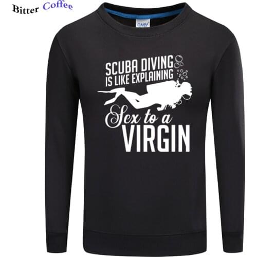 NEW Scuba Diving Sex To A Virgin Hoodies Printed Cotton Spring Autumn New Fashion Size Over Size S-5XL Men Sweatshirts hip hop