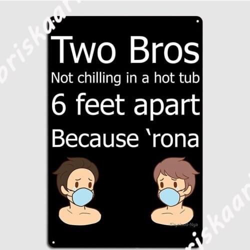 Two Bros Not Chilling In A Hot Tub 6 Feet Apart Because Rona Poster Metal Plaque Vintage Club Bar Poster Tin sign Poster
