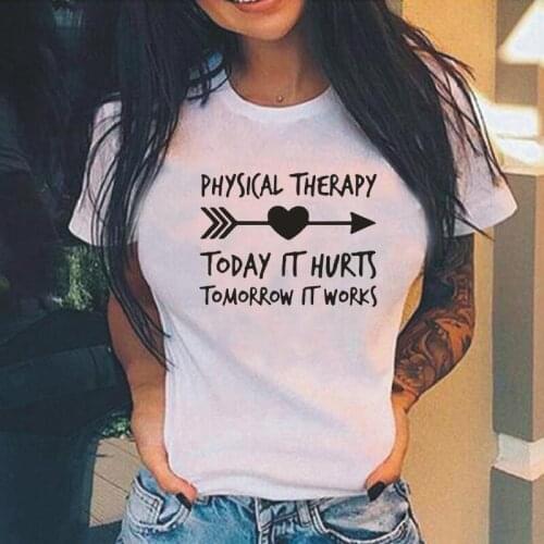 Summer Fashion Short Sleeve Tee Shirt Femme Physical Therapy Today Hurts Tomorrow Works T Shirt Women Tops Casual Camiseta Mujer