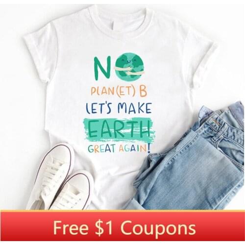 There Is No Plan B T Shirt Eco Earth Protect Environment White Cotton Women T-shirt Letter Printed Female Clothing 2019