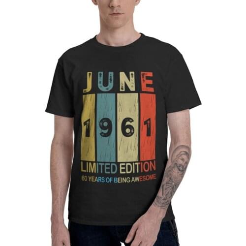 June 1961 60 Years Of Being Awesome T Shirt Cotton T-shirts Harajuku Tshirt Short Sleeve Limited Edition 60th Old Birthday Tee