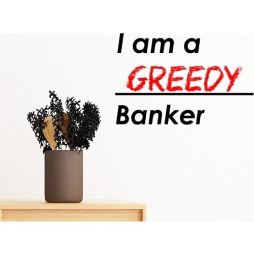 Quote I Am A Greedy Banker Removable Wall Sticker Art Decals Mural DIY Wallpaper for Room Decal