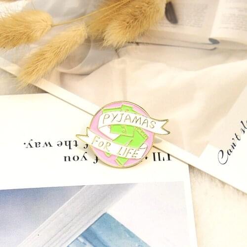 Pyjamas for life Enamel Pin Circular banner Brooches Pink Green T-shirt pants Lapel Pin Bags clothes badge Gifts family frieends