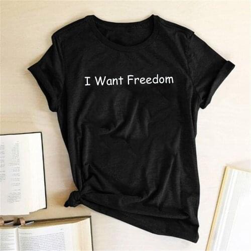 I Want Freedom Letter Print Women T-shirt Casual Graphic Tees Women Summer 90s Aesthetiic Clothes Femme T-shirts Ropa De Mujer
