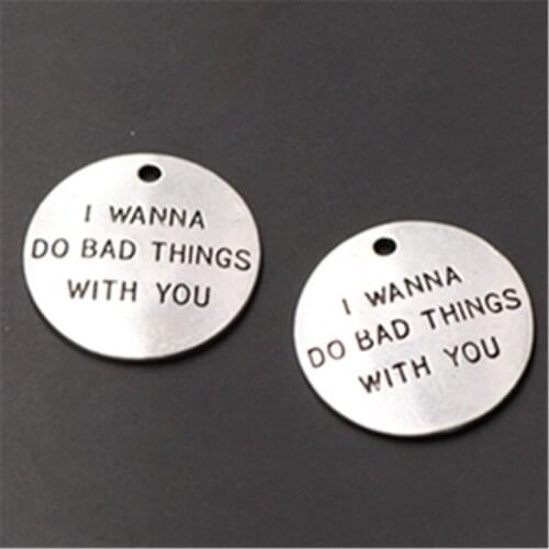 4pcs Silver Color I Wanna Do Bad Things With You Charm Individuality Necklace Earrings DIY Jewelry round tablets Alloy Pendant