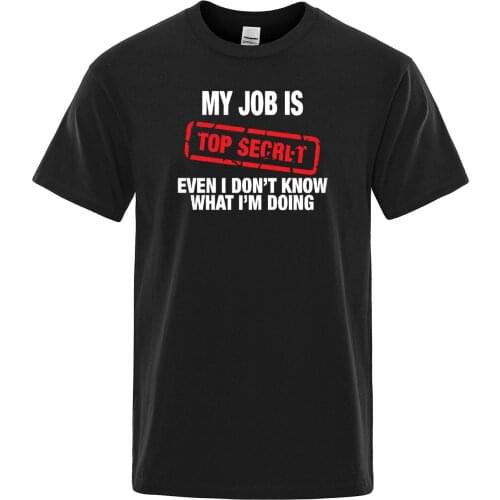 Funny MY JOB IS TOP SECRET T Shirt men Humour Hip Hop T-shirt casual Tops Mens Tee Shirt Summer cotton Short Sleeve man T-Shirt