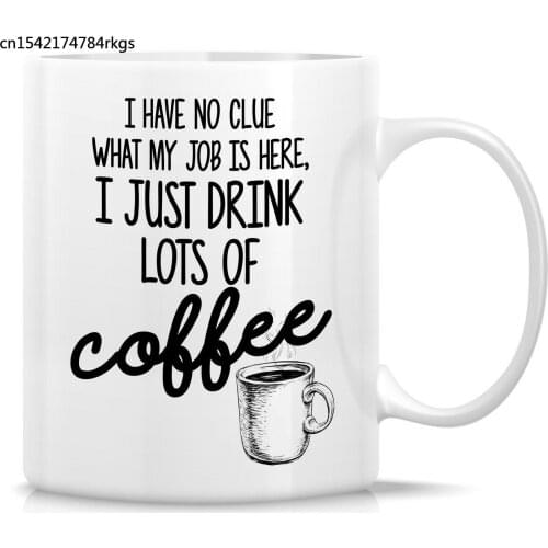 Funny Mug No Clue about My Job Drink Coffee 11 Oz Ceramic Coffee Mug