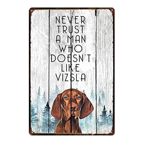 Vintage Metal Tin Sign Never Trust a Man Who Doesn't Like Vizsla Home Kitchen Restaurant Bedroom Wall Decor Signs 12x8inch