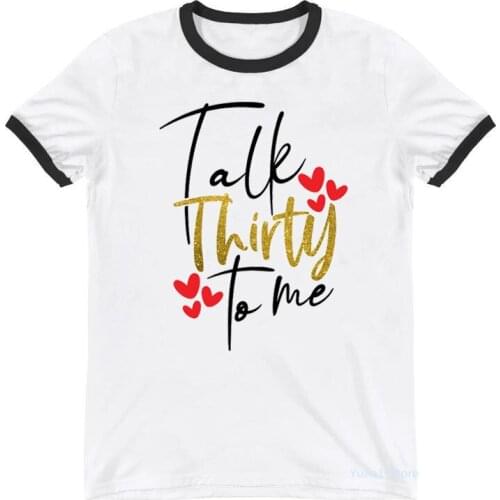 Talk Thirty To Me 30th Birthday Graphic Print T-Shirt Women Clothes 2021 Funny White Tshirt Femme Summer Fashion T Shirt Female