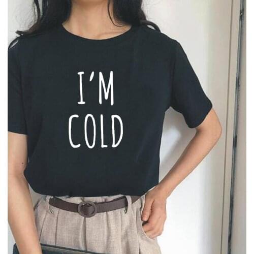 Hipster Tee Shirt Femme Summer Short Sleeve Harajuku T Shirt Women Tops Funny I'm Cold Print Women Tshirt Cotton Camiseta Mujer