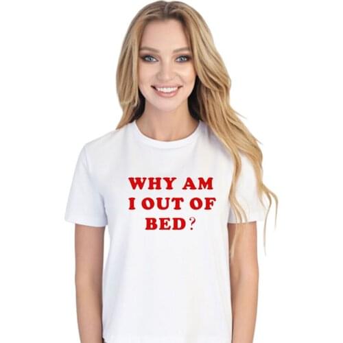 Why Am i Out Of Bed T Shirt Womens Graphic Tee Nap Queen Tees Logo Girls Printed Top Slogan Shirt Sleep Lazy Funny shirt