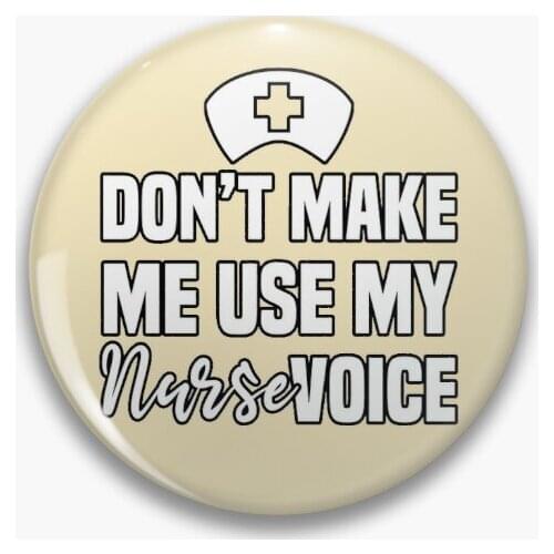 Do Not Make Me Use My Nurse Voice Nurse Soft Button Pin Brooch Hat Funny Decor Cute Fashion Creative Lapel Pin Lover Clothes
