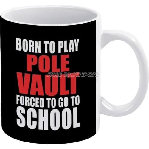 Born To Play Pole Coffee Mugs Ceramic Personalized Mugs 11 Oz White Mug Tea Milk Cup Drinkware Travel Mug Pole And Field Pole Ju