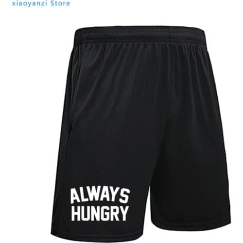 Always Hungry Letters Print Men Women sports shorts Casual Funny pants For Lady Black short pants Hipster ou-95