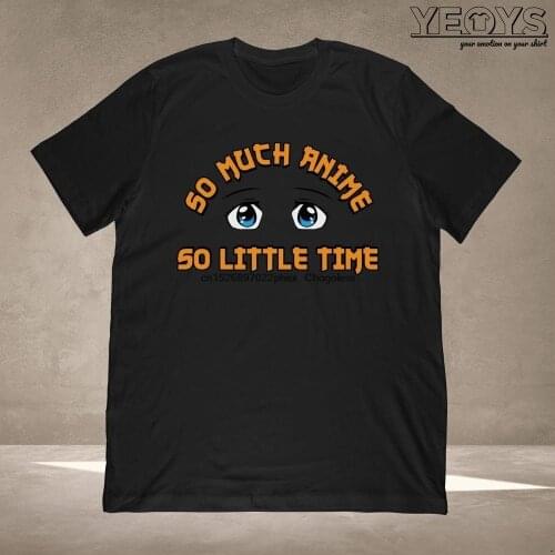 So Much Anime So Little Time T Shirt Japanese Manga Gift for Otaku Kawaii Cartoon Unisex Tee Tank Top Hoodie Mug