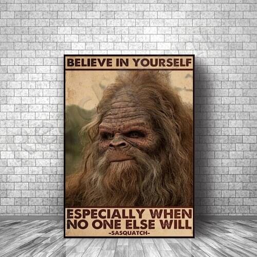 Bigfoot Sasquatch Lovers poster Believe in yourself, gorilla especially when no one else will poster home life decoration poster