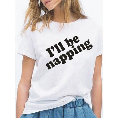 I'll Be Napping Letter Print T-shirt Women Clothes Casual Harajuku Cotton Short Sleeve Summer Street Plus Size 0-Neck T-Shirts