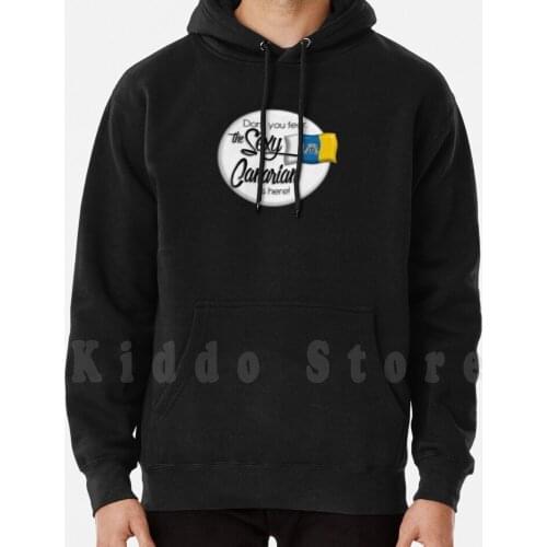 Don't You Fear , The Sexy Canarian Is Here! Hoodies Long Sleeve Canary Islands Gran Canaria Tenerife Lanzarote La