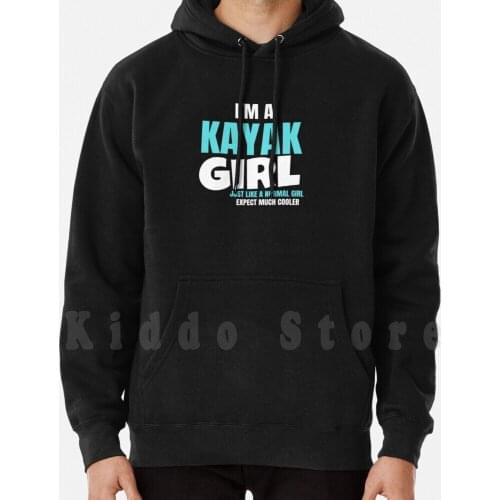 I'M A Kayak Girl | Funny Kayaking hoodies long sleeve Kayak Fishing Kayak Inflatable Kayak Kayaks Sale Kayak