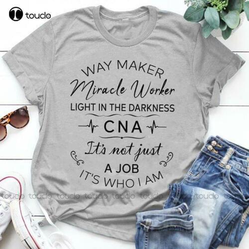 Way Maker Miracle Worker Light In Darkness Cna ItS Not Just Job Tshirt Women Unisex Women Men Tee Shirt