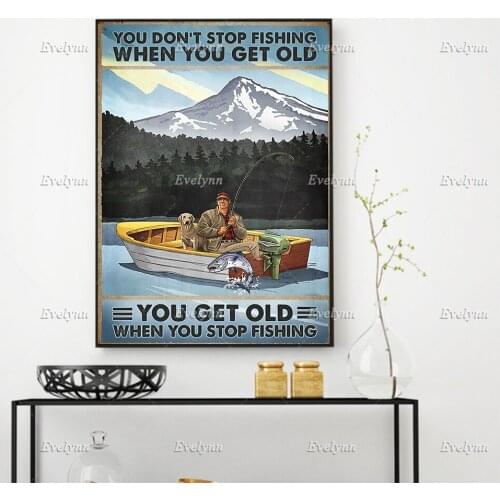 Fisherman Fishing You Don’t Stop Fishing When You Get Old You Get Old When Stop Fishing Poster Home Decor Canvas Wall Art Prints