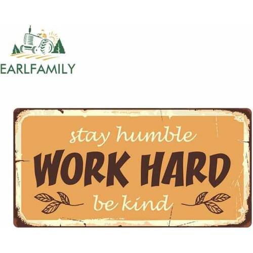 EARLFAMILY 13cm x 6.6cm for Stay Humble Work Hard Be Kind Sign Funny Car Stickers Vinyl Sunscreen RV VAN Decal JDM Accessories