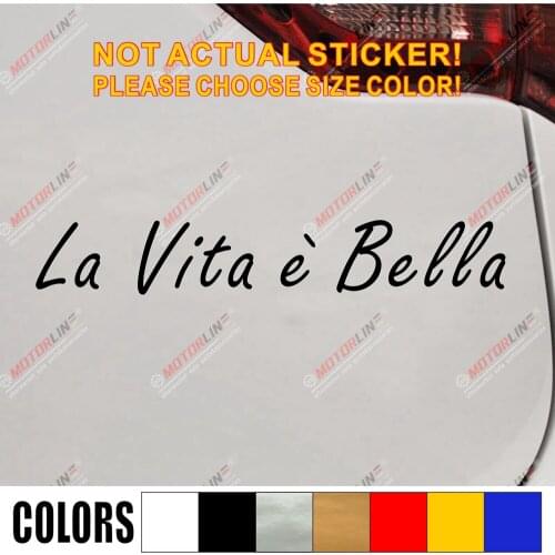 La vita e bella Car Decal Sticker Vinyl pick size color die cut Italian