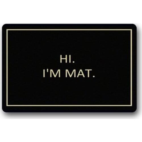 Hi, I am Mat Custom Made Rubber Doormat Entrance Floor Mat Funny Door Mat Indoor Outdoor Decorative Doormat Office Welcome Mat