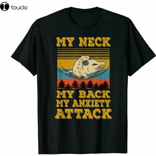 My Neck My Back My Anxiety Attack Funny Opossum Animal Tshirt Cotton Trend Tee Shirt