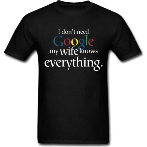 I Don't Need Google My Wife Knows Everything t shirt mens casual t shirt US standard plus size